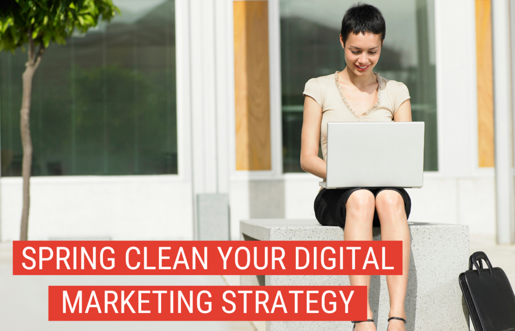 Spring Clean Your Digital Marketing Strategy