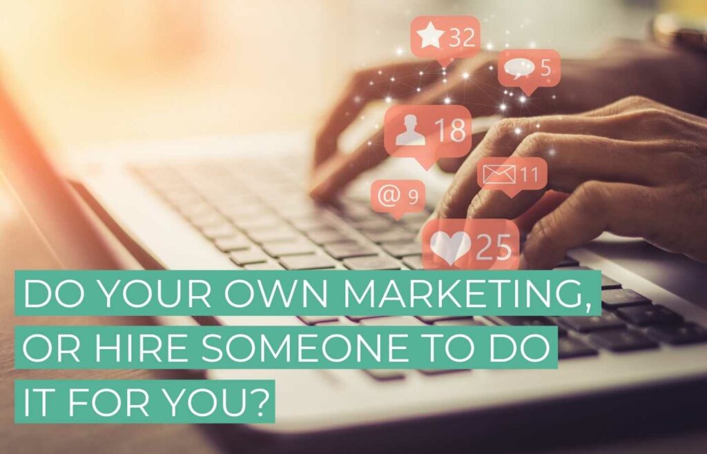Do your own marketing or hire someone to do it for you?
