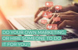 Do your own marketing or hire someone to do it for you?