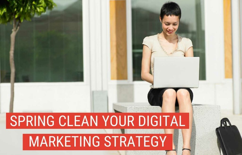 Spring Clean Your Digital Marketing Strategy