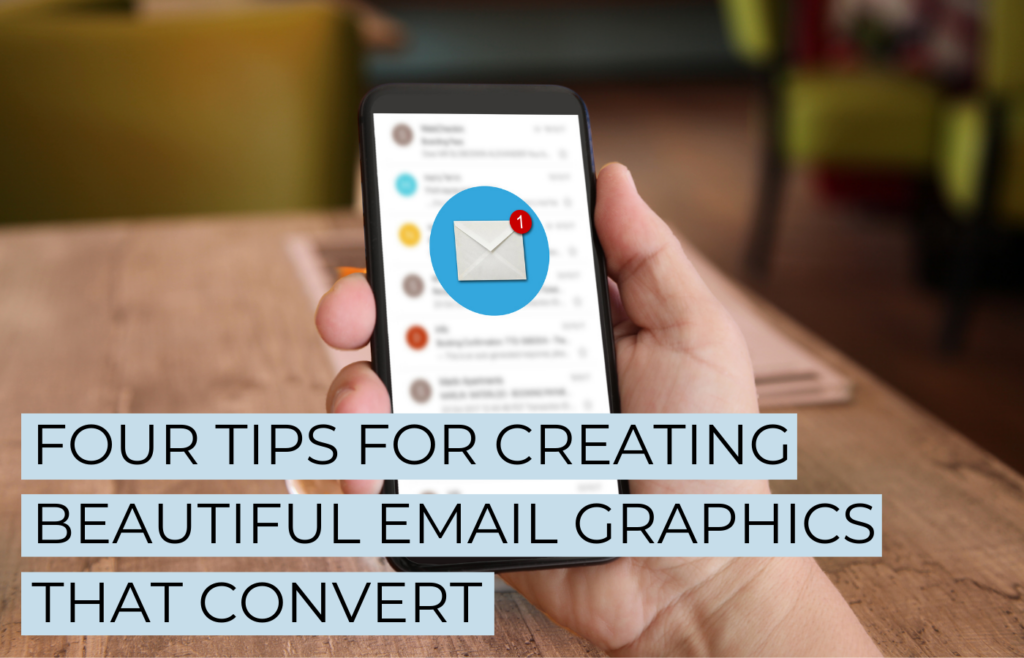 Four Tips for Creating Beautiful Email Graphics That Convert