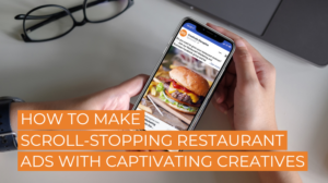 How To Make Scroll-Stopping Restaurant Ads With Captivating Creatives