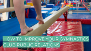 How to Improve Your Gymnastics Club Public Relations
