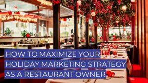 How to Maximize Your Holiday Marketing Strategy as a Restaurant Owner