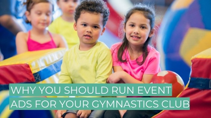 Why You Should Run Event Ads For Your Gymnastics Club
