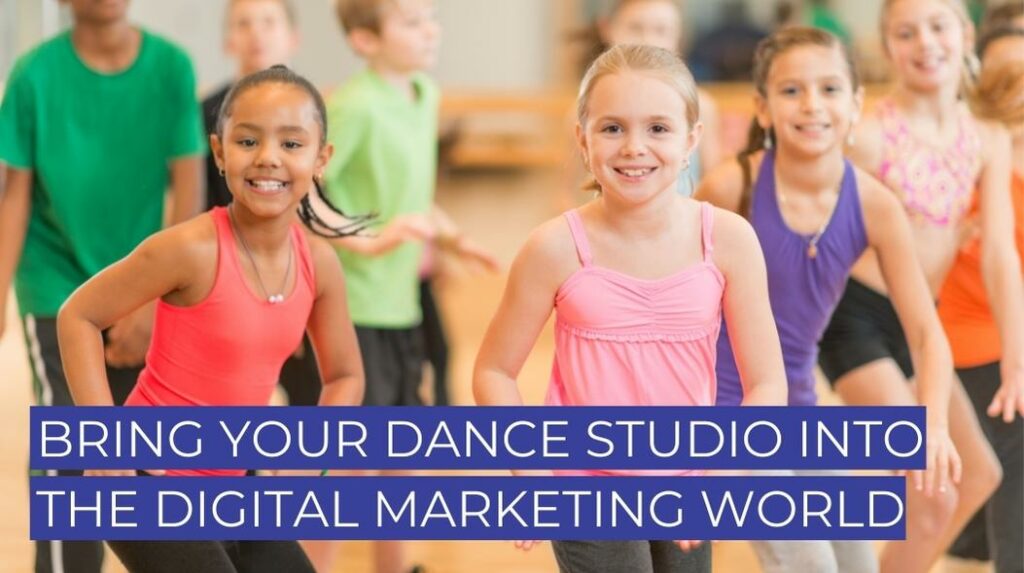 Bring Your Dance Studio Into The Digital Marketing World